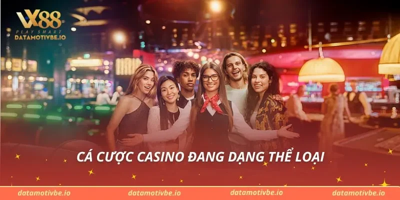 Cá cược casino đang dạng thể loại